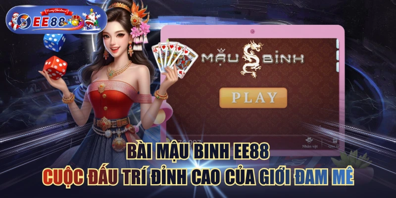 Bài Mậu Binh EE88 - Cuộc Đấu Trí Đỉnh Cao Của Giới Đam Mê
