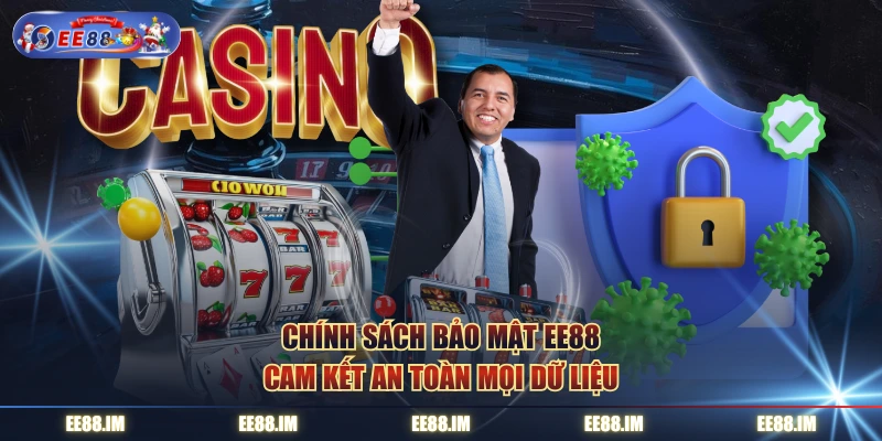 Chính sách bảo mật EE88 cam kết an toàn mọi dữ liệu