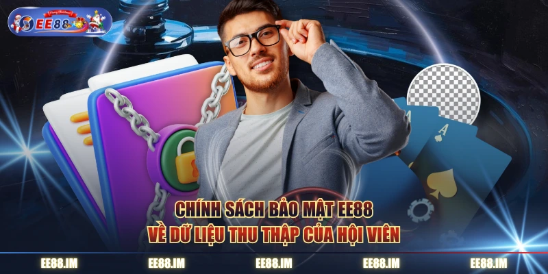 Chính sách bảo mật EE88 về dữ liệu thu thập của hội viên