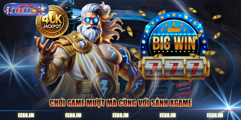 Chơi game mượt mà cùng với sảnh Xgame 