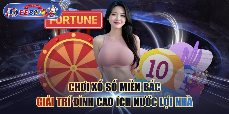 Chơi Xổ Số Miền Bắc - Giải Trí Đỉnh Cao Ích Nước Lợi Nhà