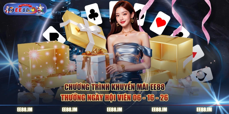 Chương trình khuyến mãi EE88 thưởng ngày hội viên 06 - 16 - 26