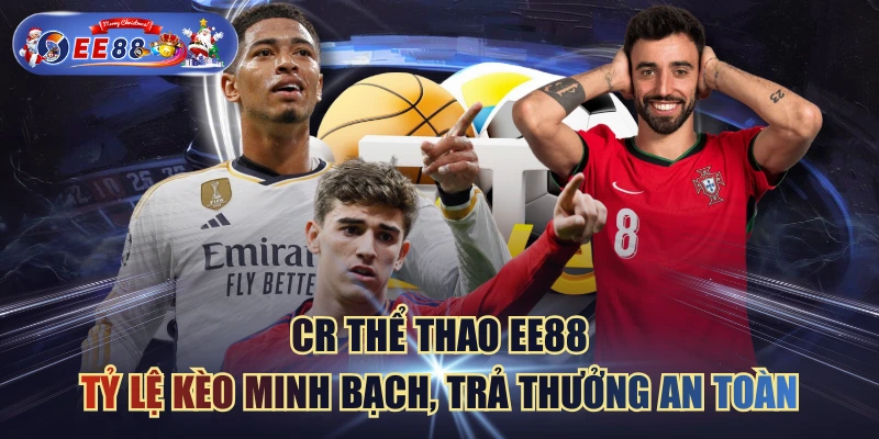 CR Thể Thao EE88 - Tỷ lệ Kèo Minh Bạch, Trả Thưởng An Toàn