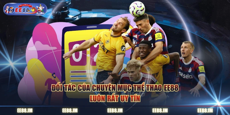 Đối tác của chuyên mục thể thao EE88 luôn rất uy tín