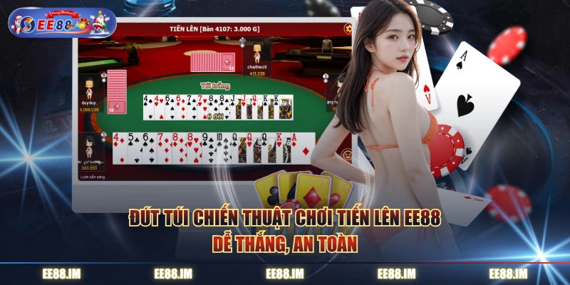 Đút túi chiến thuật chơi Tiến Lên EE88 dễ thắng, an toàn