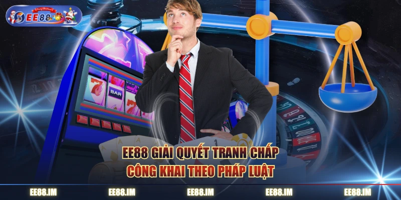 EE88 giải quyết tranh chấp công khai theo pháp luật