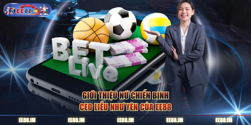 Giới thiệu nữ chiến binh CEO Liễu Như Yên của EE88