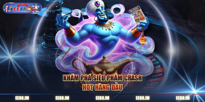 Khám phá siêu phẩm Crash hot hàng đầu