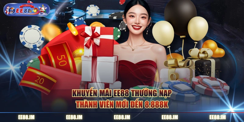 Khuyến mãi EE88 thưởng nạp thành viên mới đến 8.888K