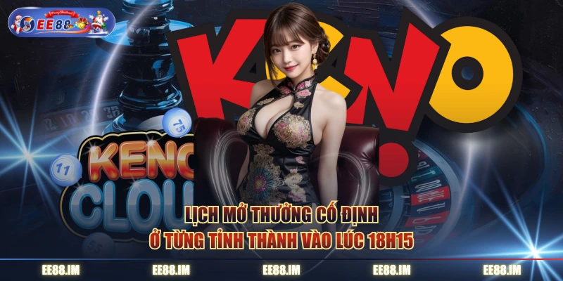 Lịch mở thưởng cố định ở từng tỉnh thành vào lúc 18h15