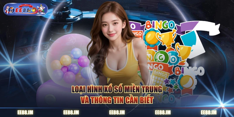 Loại hình xổ số miền Trung và thông tin cần biết