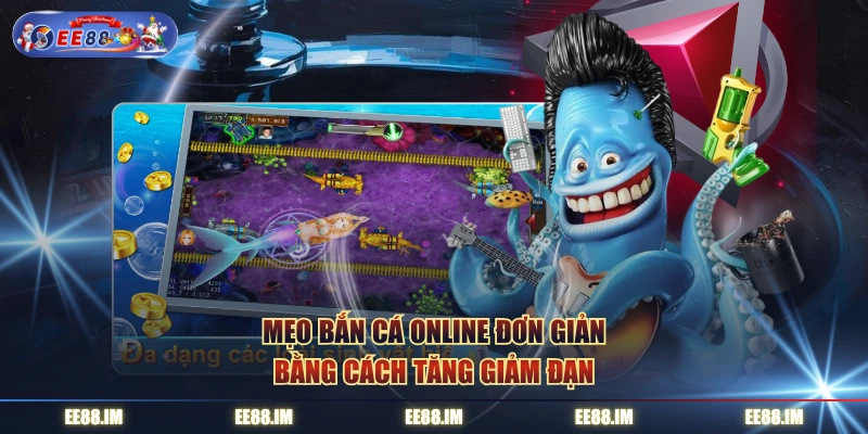 Mẹo bắn cá online đơn giản bằng cách tăng giảm đạn