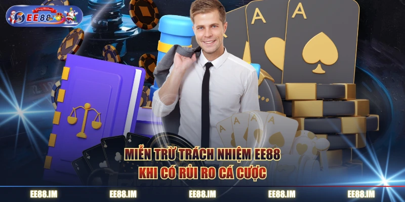 Miễn trừ trách nhiệm EE88 khi có rủi ro cá cược