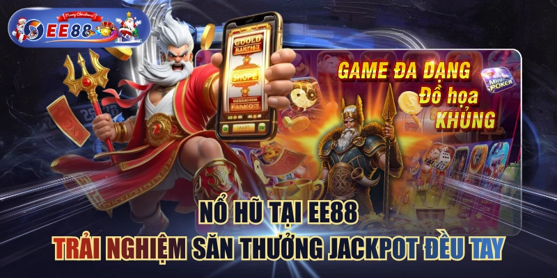 Nổ Hũ Tại EE88 - Trải Nghiệm Săn Thưởng Jackpot Đều Tay