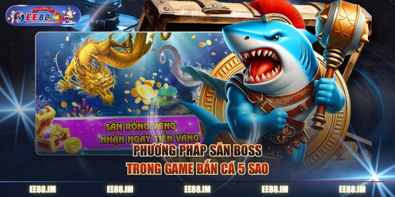 Phương pháp săn boss trong game Bắn Cá 5 Sao