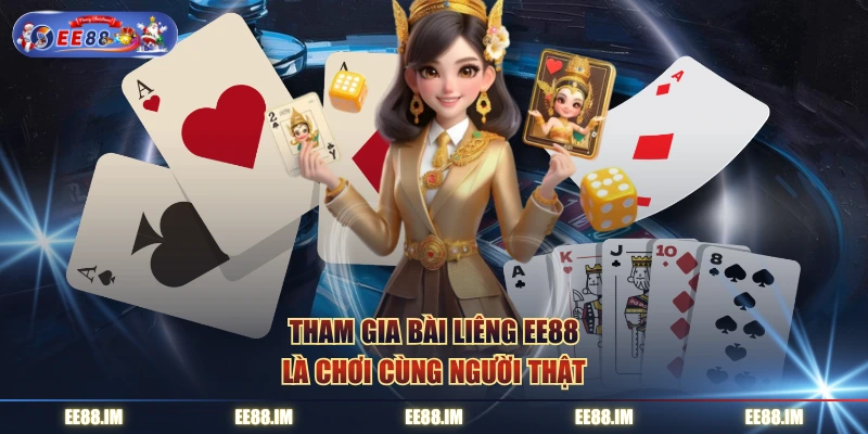 Tham gia bài liêng EE88 là chơi cùng người thật