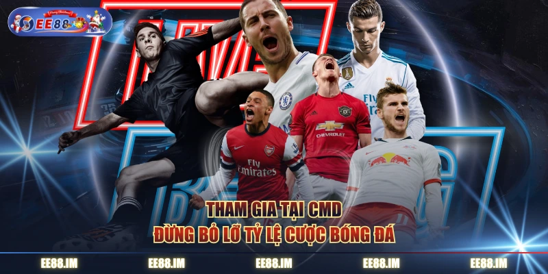 Tham gia tại CMD đừng bỏ lỡ tỷ lệ cược bóng đá