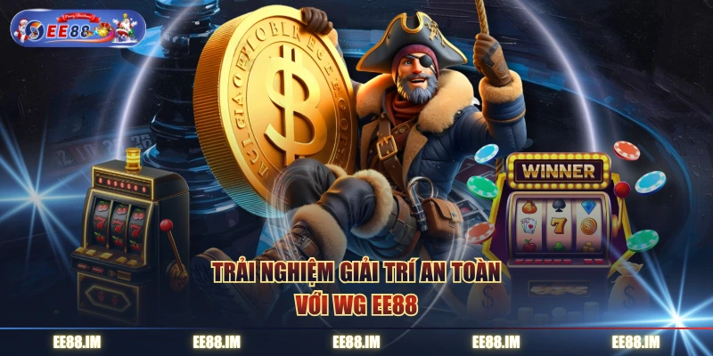 Trải nghiệm giải trí an toàn với WG EE88