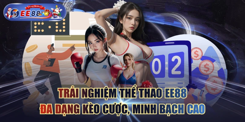 Trải Nghiệm Thể Thao EE88 Đa Dạng Kèo Cược, Minh Bạch Cao