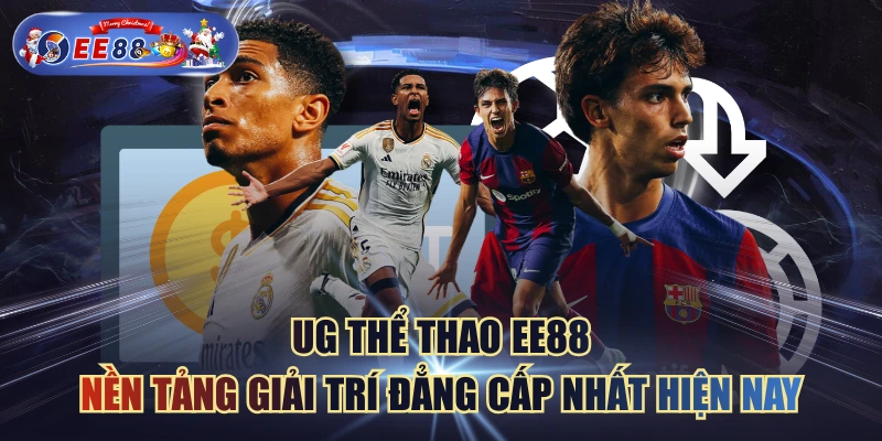 UG Thể Thao EE88 - Nền Tảng Giải Trí Đẳng Cấp Nhất Hiện Nay