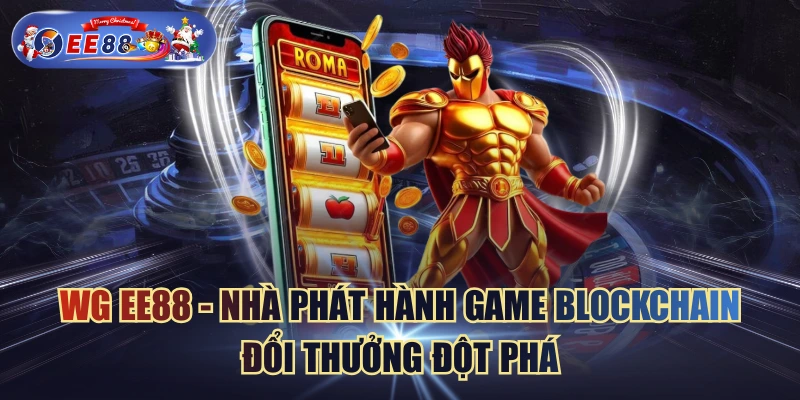WG EE88 - Nhà Phát Hành Game Blockchain Đổi Thưởng Đột Phá