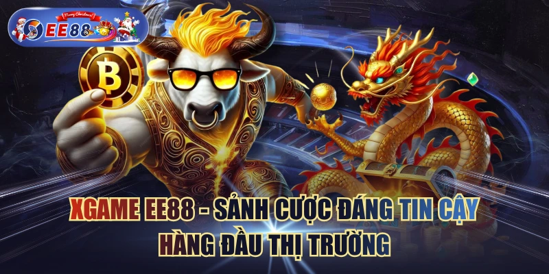 Xgame EE88 - Sảnh Cược Đáng Tin Cậy Hàng Đầu Thị Trường