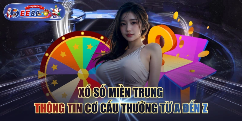 Xổ Số Miền Trung - Thông Tin Cơ Cấu Thưởng Từ A Đến Z